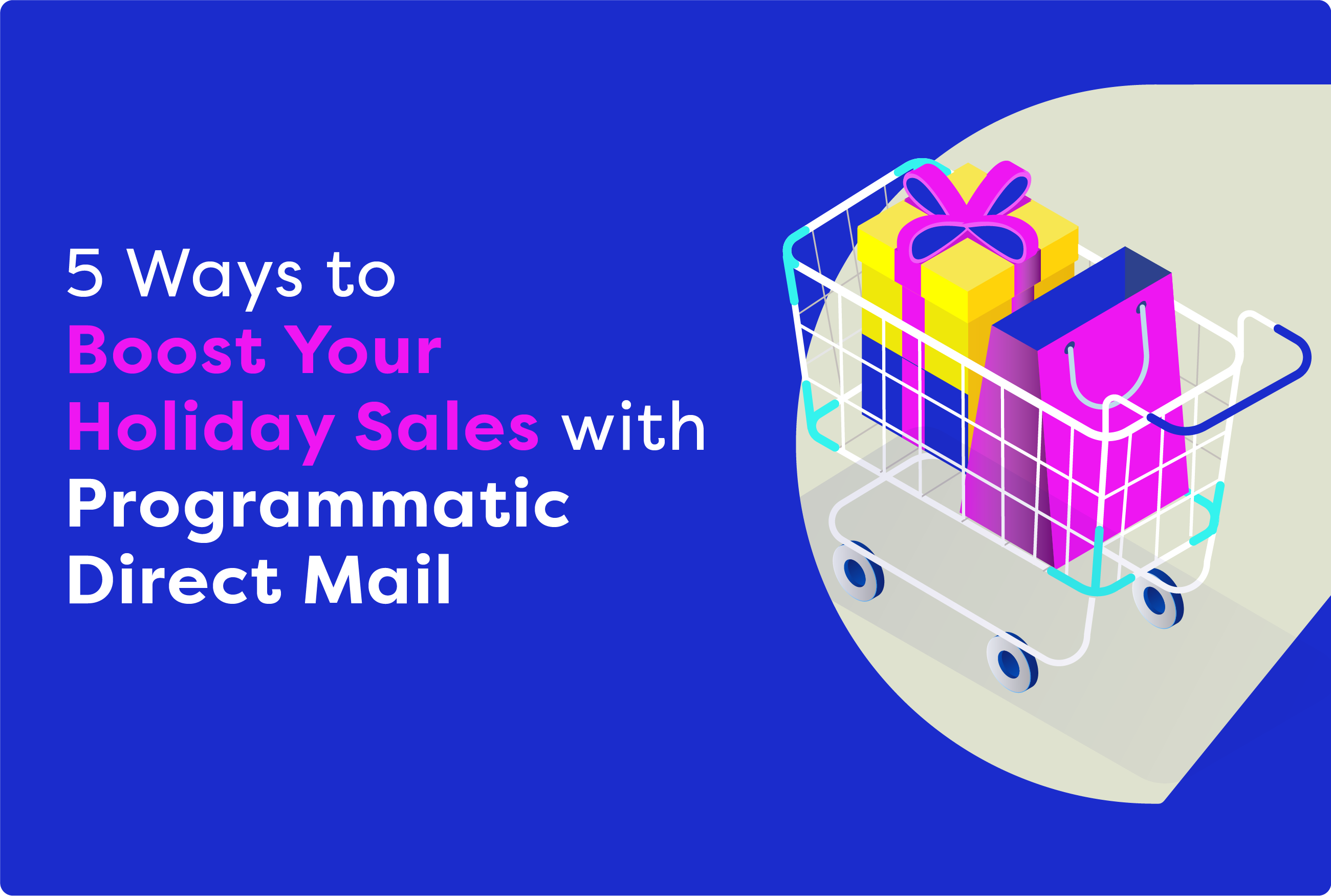 5 Ways To Boost Holiday Sales With Programmatic Direct Mail - PebblePost